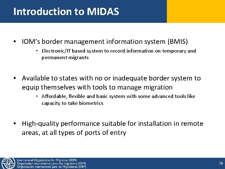 Introduction to MIDAS • IOM’s border management information system (BMIS) • Electronic/IT based system Introduction to MIDAS • IOM’s border management information system (BMIS) • Electronic/IT based system