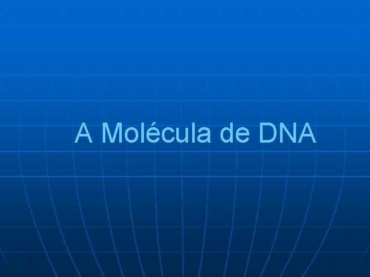 A Molécula de DNA 