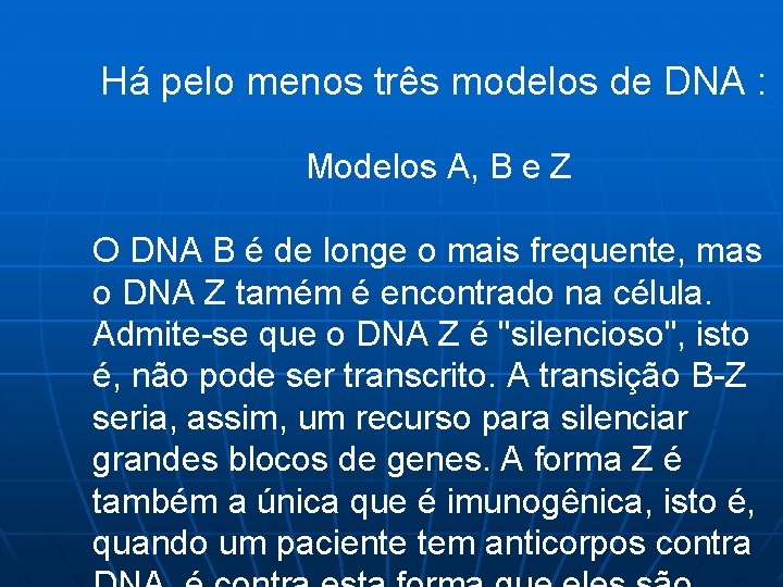 Há pelo menos três modelos de DNA : Modelos A, B e Z O