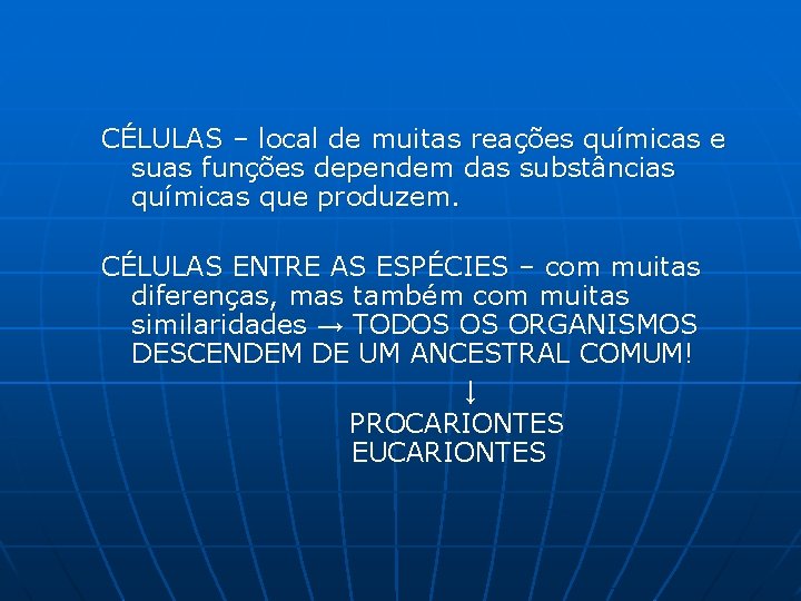 CÉLULAS – local de muitas reações químicas e suas funções dependem das substâncias químicas