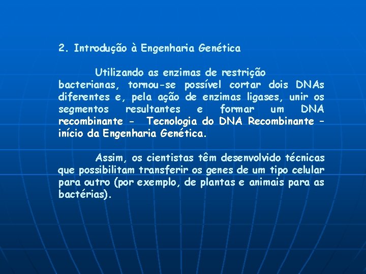 2. Introdução à Engenharia Genética Utilizando as enzimas de restrição bacterianas, tornou-se possível cortar