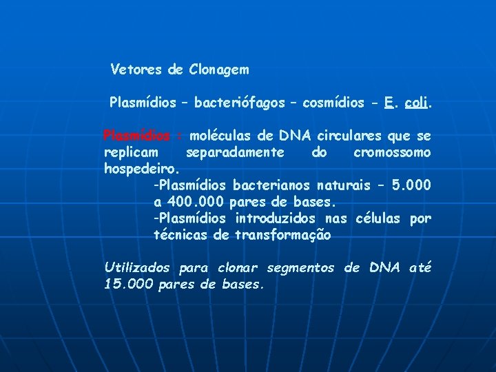 Vetores de Clonagem Plasmídios – bacteriófagos – cosmídios - E. coli. Plasmídios : moléculas