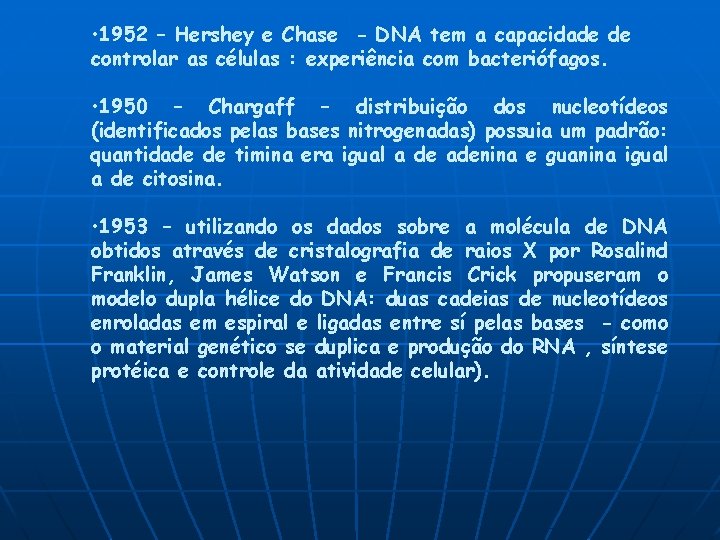  • 1952 – Hershey e Chase - DNA tem a capacidade de controlar