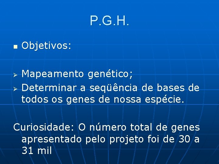 P. G. H. n Ø Ø Objetivos: Mapeamento genético; Determinar a seqüência de bases