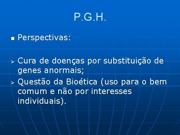P. G. H. n Ø Ø Perspectivas: Cura de doenças por substituição de genes