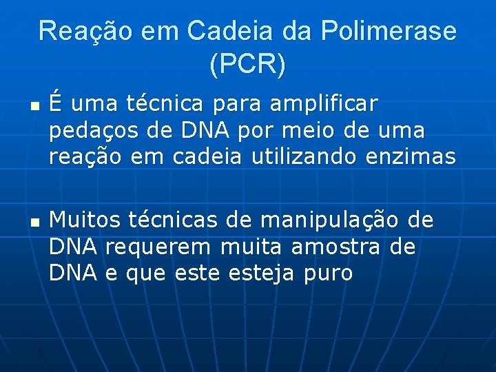 Reação em Cadeia da Polimerase (PCR) n n É uma técnica para amplificar pedaços
