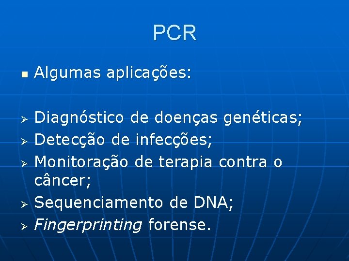 PCR n Ø Ø Ø Algumas aplicações: Diagnóstico de doenças genéticas; Detecção de infecções;