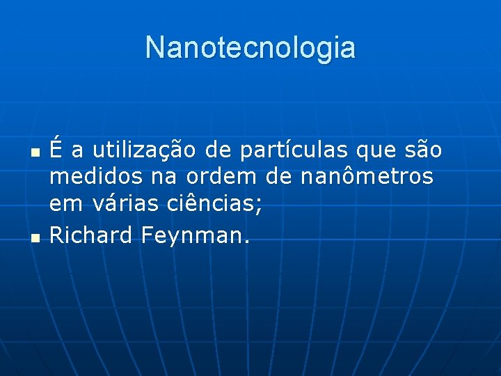 Nanotecnologia n n É a utilização de partículas que são medidos na ordem de