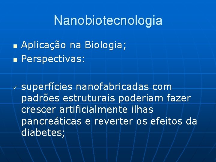 Nanobiotecnologia n n ü Aplicação na Biologia; Perspectivas: superfícies nanofabricadas com padrões estruturais poderiam