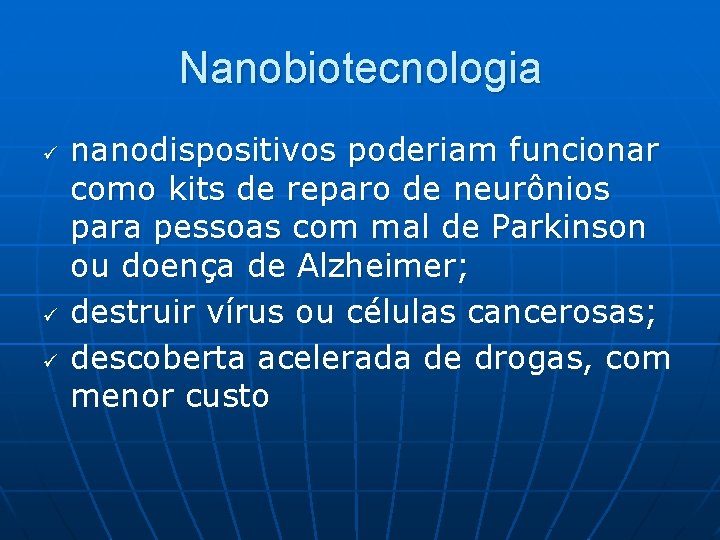 Nanobiotecnologia ü ü ü nanodispositivos poderiam funcionar como kits de reparo de neurônios para