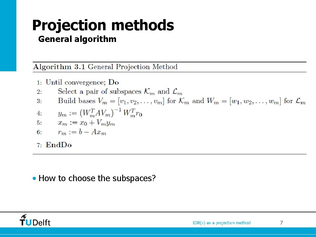 Projection methods General algorithm • How to choose the subspaces? 7 