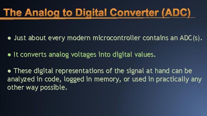 The Analog to Digital Converter (ADC) ● Just about every modern microcontroller contains an