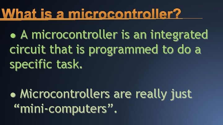 What is a microcontroller? ● A microcontroller is an integrated circuit that is programmed