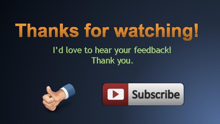 Thanks for watching! I’d love to hear your feedback! Thank you. 