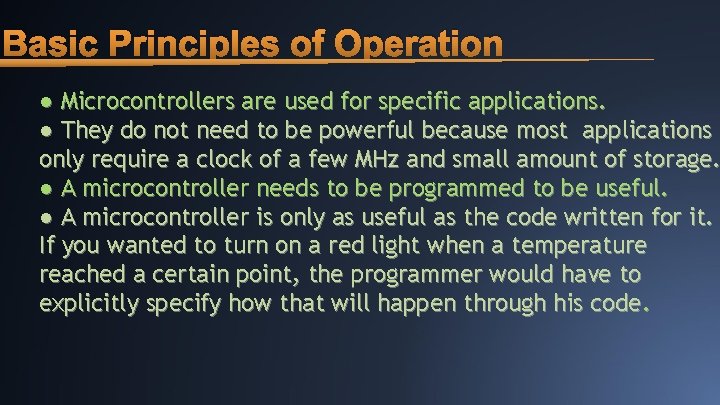 Basic Principles of Operation ● Microcontrollers are used for specific applications. ● They do