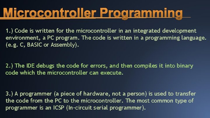 Microcontroller Programming 1. ) Code is written for the microcontroller in an integrated development