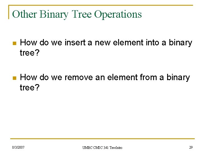 Other Binary Tree Operations n How do we insert a new element into a