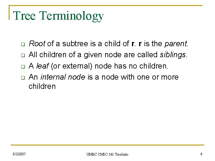 Tree Terminology q q 8/3/2007 Root of a subtree is a child of r.