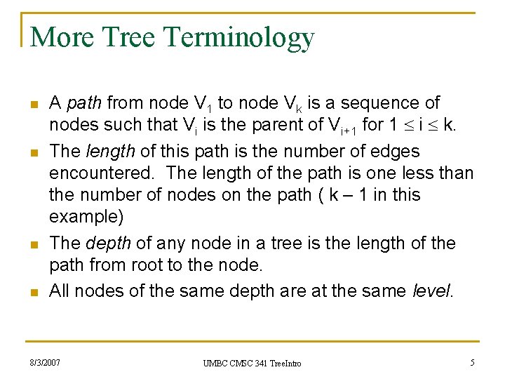 More Tree Terminology n n A path from node V 1 to node Vk