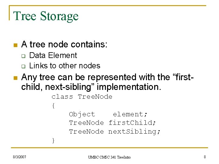 Tree Storage n A tree node contains: q q n Data Element Links to