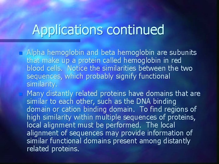 Applications continued n n Alpha hemoglobin and beta hemoglobin are subunits that make up