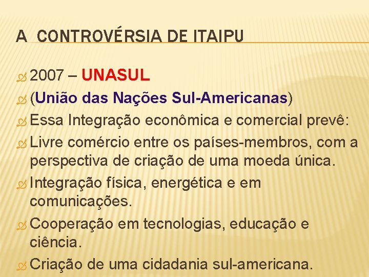 A CONTROVÉRSIA DE ITAIPU – UNASUL (União das Nações Sul-Americanas) Essa Integração econômica e
