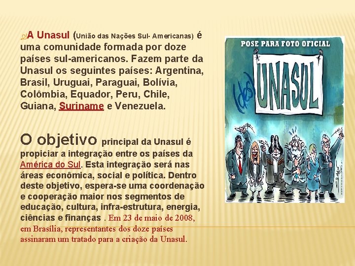  A Unasul (União das Nações Sul- Americanas) é uma comunidade formada por doze