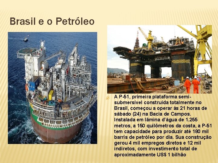 Brasil e o Petróleo A P-51, primeira plataforma semisubmersível construída totalmente no Brasil, começou