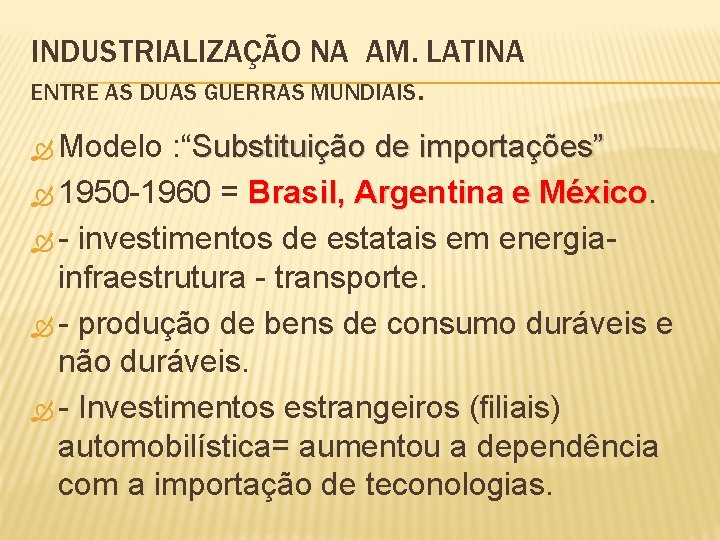 INDUSTRIALIZAÇÃO NA AM. LATINA ENTRE AS DUAS GUERRAS MUNDIAIS. Modelo : “Substituição de importações”