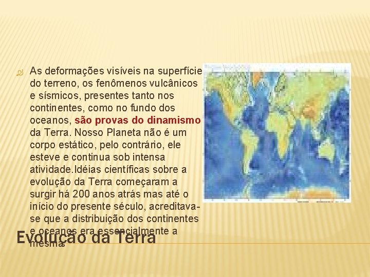 As deformações visíveis na superfície do terreno, os fenômenos vulcânicos e sísmicos, presentes
