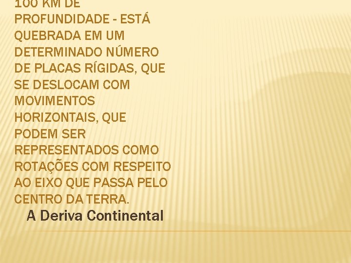 100 KM DE PROFUNDIDADE - ESTÁ QUEBRADA EM UM DETERMINADO NÚMERO DE PLACAS RÍGIDAS,