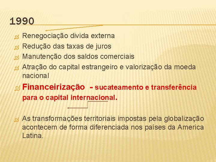 1990 Renegociação divida externa Redução das taxas de juros Manutenção dos saldos comerciais Atração