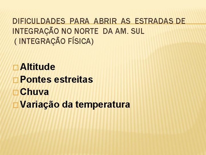 DIFICULDADES PARA ABRIR AS ESTRADAS DE INTEGRAÇÃO NO NORTE DA AM. SUL ( INTEGRAÇÃO