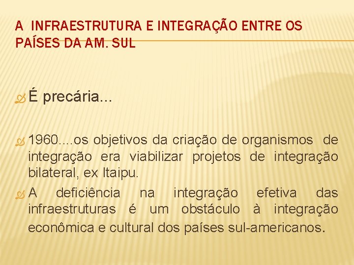 A INFRAESTRUTURA E INTEGRAÇÃO ENTRE OS PAÍSES DA AM. SUL É precária. . .