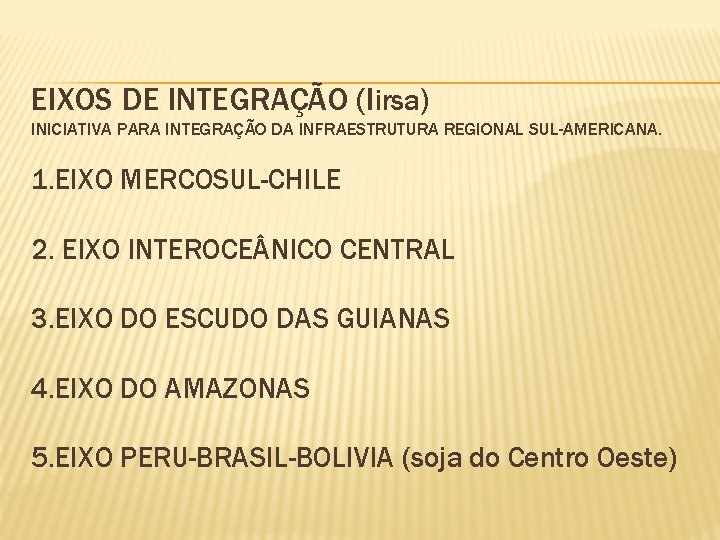 EIXOS DE INTEGRAÇÃO (Iirsa) INICIATIVA PARA INTEGRAÇÃO DA INFRAESTRUTURA REGIONAL SUL-AMERICANA. 1. EIXO MERCOSUL-CHILE