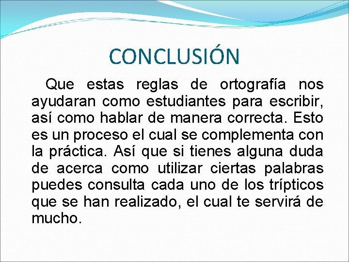 CONCLUSIÓN Que estas reglas de ortografía nos ayudaran como estudiantes para escribir, así como