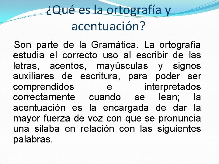 ¿Qué es la ortografía y acentuación? Son parte de la Gramática. La ortografía estudia