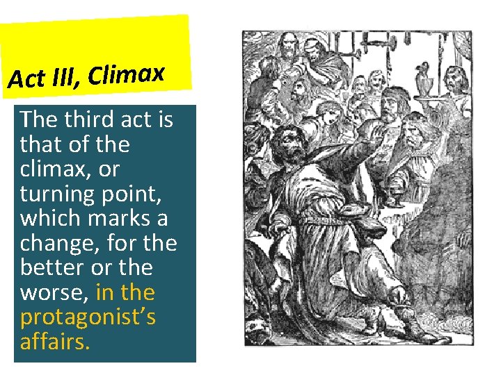 Act III, Climax The third act is that of the climax, or turning point,