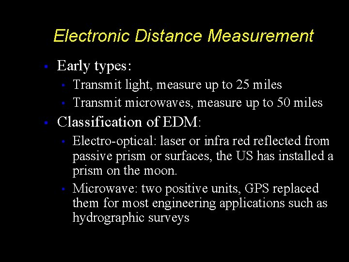 Electronic Distance Measurement • Early types: Transmit light, measure up to 25 miles •