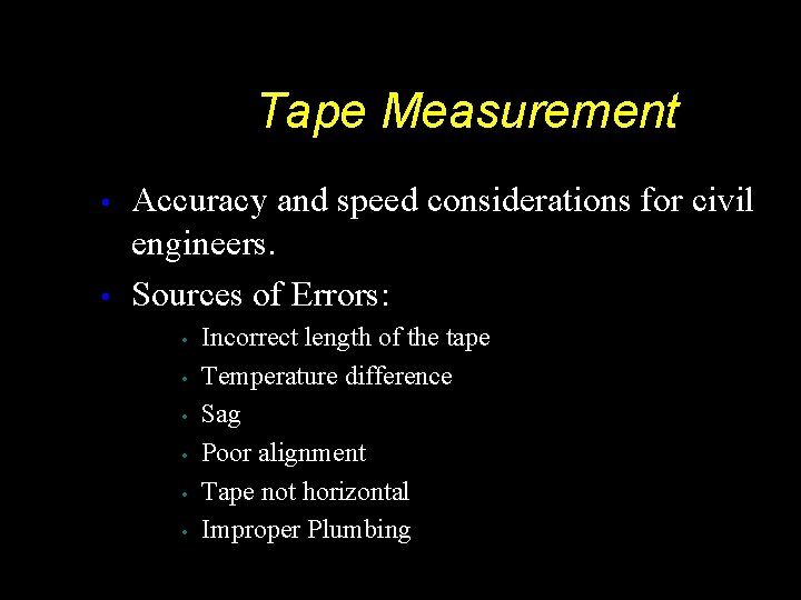 Tape Measurement • • Accuracy and speed considerations for civil engineers. Sources of Errors: