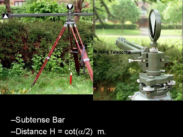 Aiming Telescope –Subtense Bar –Distance H = cot( /2) m. 