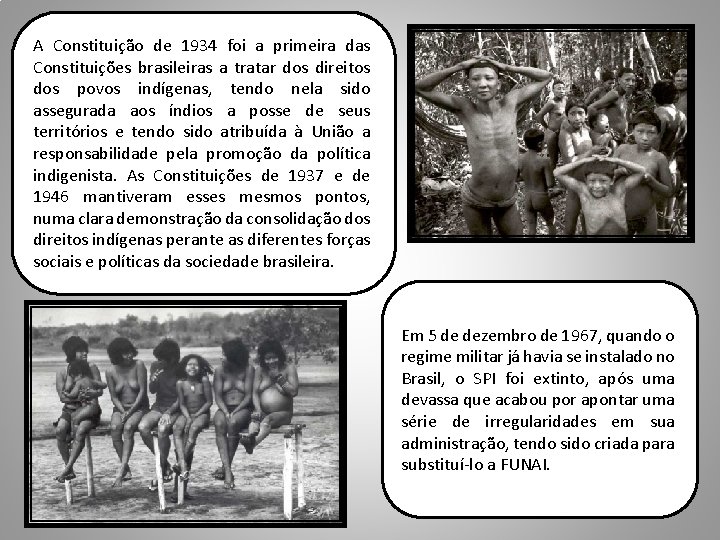 A Constituição de 1934 foi a primeira das Constituições brasileiras a tratar dos direitos