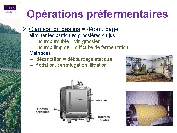 Opérations préfermentaires 2. Clarification des jus = débourbage éliminer les particules grossières du jus