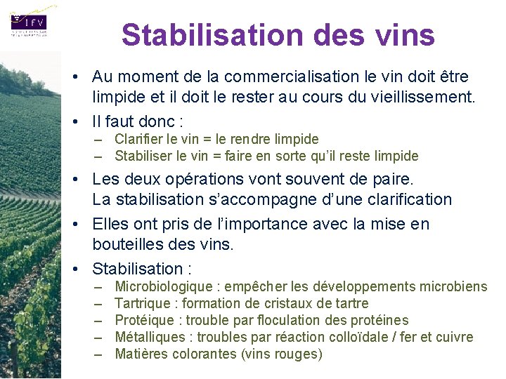Stabilisation des vins • Au moment de la commercialisation le vin doit être limpide