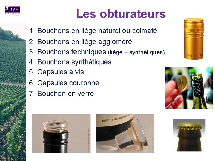 Les obturateurs 1. Bouchons en liège naturel ou colmaté 2. 3. 4. 5. 6.