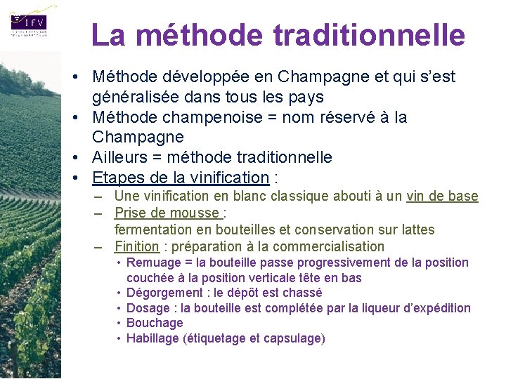 La méthode traditionnelle • Méthode développée en Champagne et qui s’est généralisée dans tous