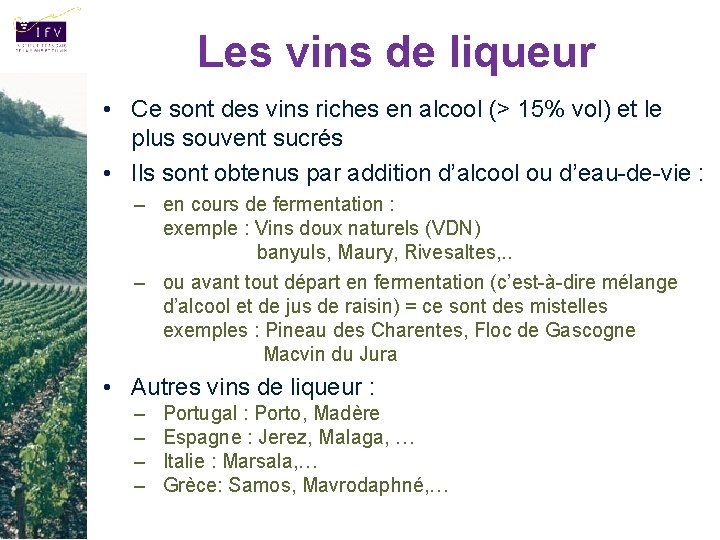 Les vins de liqueur • Ce sont des vins riches en alcool (> 15%