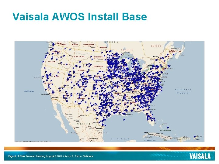 Vaisala AWOS Install Base Page 6 / FPAW Summer Meeting August 8 2012 / Vaisala AWOS Install Base Page 6 / FPAW Summer Meeting August 8 2012 /