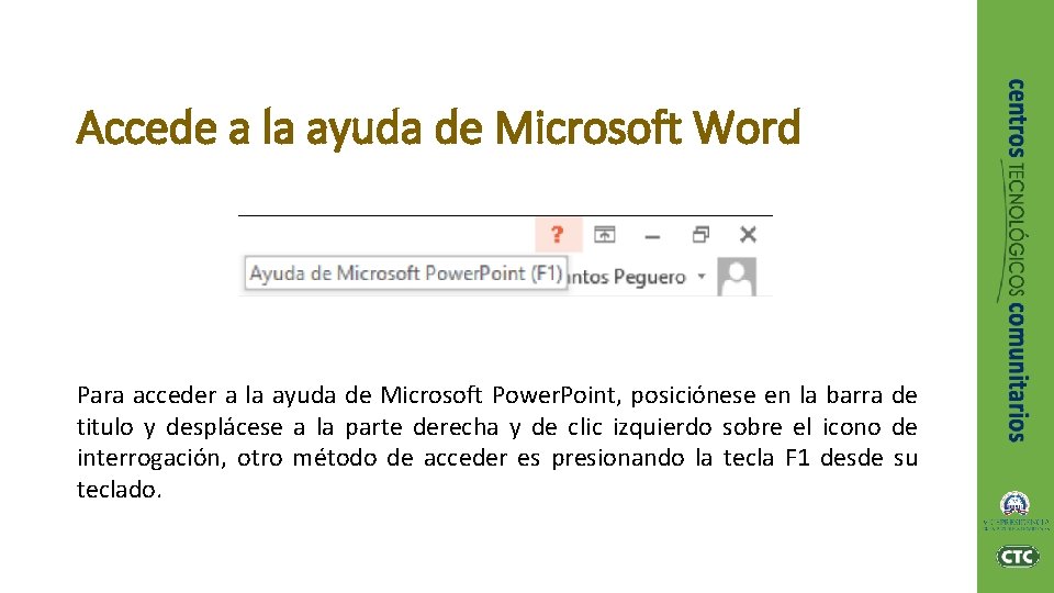 Accede a la ayuda de Microsoft Word Para acceder a la ayuda de Microsoft