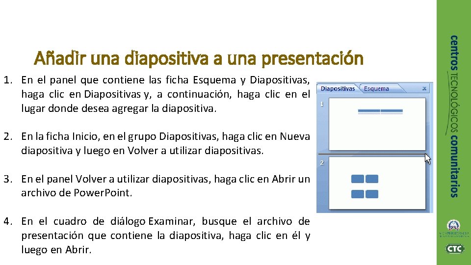 Añadir una diapositiva a una presentación 1. En el panel que contiene las ficha